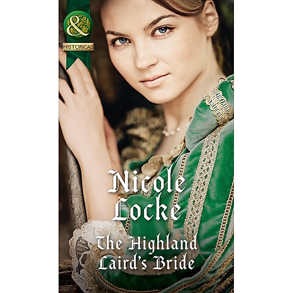 The Highland Laird's Bride (Mills & Boon Historical) (Lovers and Legends, Book 3) / Mills & Boon Historical, Nicole Locke