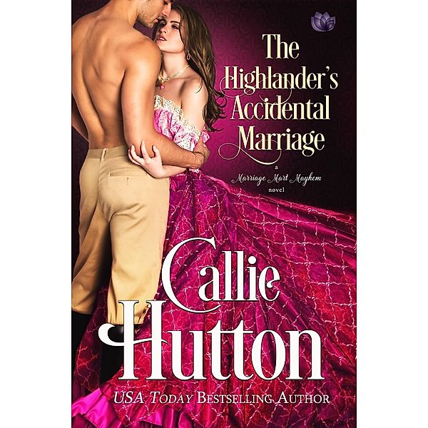 The Highlander's Accidental Marriage / Marriage Mart Mayhem Bd.6, Callie Hutton