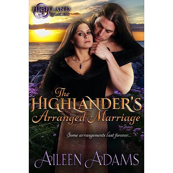 The Highlander's Arranged Marriage (Highland Legacies, #2) / Highland Legacies, Aileen Adams