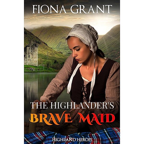 The Highlander's Brave Maid (Highland Heroes, #1) / Highland Heroes, Fiona Grant