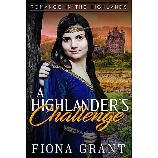 The Highlander's Challenge (Romance in the Highlands, #5) / Romance in the Highlands, Fiona Grant