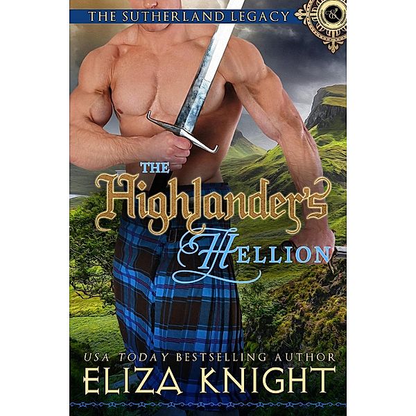 The Highlander's Hellion (Sutherland Legacy Series, #3) / Sutherland Legacy Series, Eliza Knight