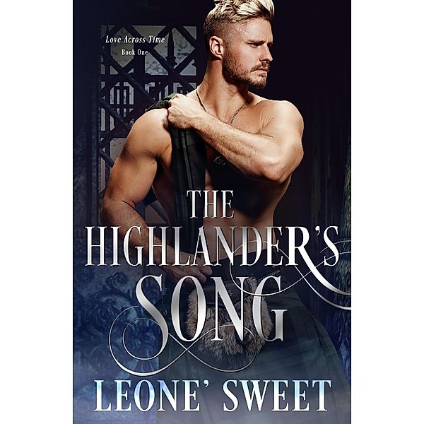The Highlander's Song (Love Across Time Series, #1) / Love Across Time Series, Leone' Sweet