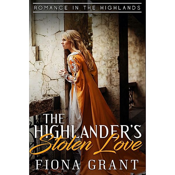 The Highlander's Stolen Love (Romance in the Highlands, #3) / Romance in the Highlands, Fiona Grant