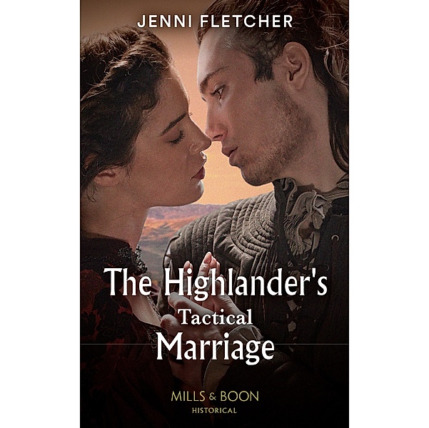 The Highlander's Tactical Marriage (Highland Alliances, Book 2) (Mills & Boon Historical), Jenni Fletcher