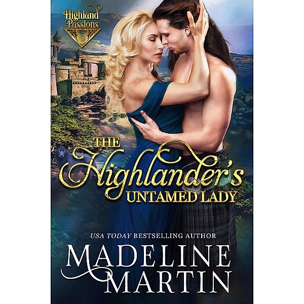 The Highlander's Untamed Lady (Highland Passions, #3) / Highland Passions, Madeline Martin