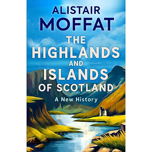 The Highlands and Islands of Scotland, Alistair Moffat