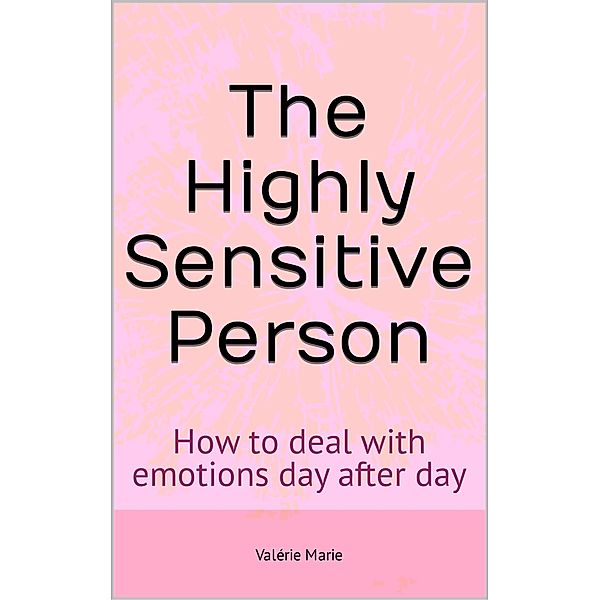 The Highly Sensitive Person, Valerie Marie