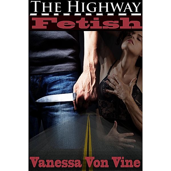 The Highway Fetish (Taking What's Mine, #1) / Taking What's Mine, von Vine