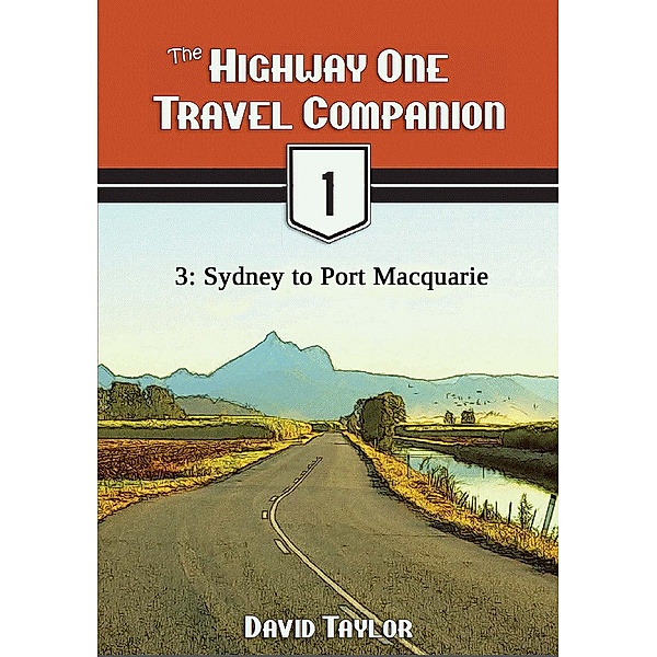 The Highway One Travel Companion - 3: Sydney to Port Macquarie / Highway One Travel Companion, David Taylor