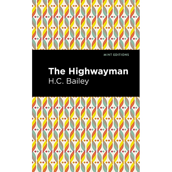 The Highwayman / Mint Editions (Historical Fiction), Henry Christopher Bailey