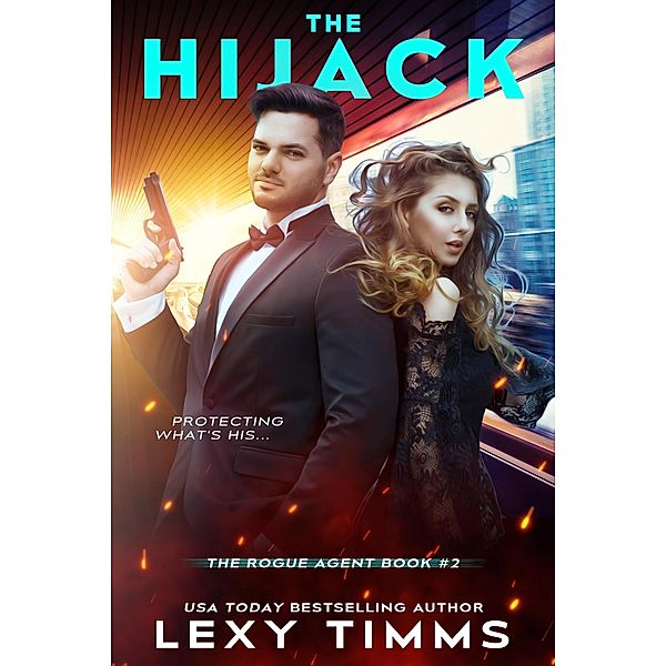 The Hijack (The Rogue Agent Series, #2) / The Rogue Agent Series, Lexy Timms