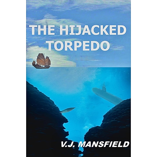 The Hijacked Torpedo (The Curtis Adventures, #1) / The Curtis Adventures, V. J. Mansfield