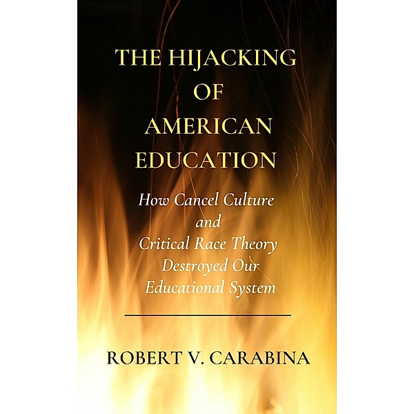 The Hijacking of American Education, Robert V. Carabina