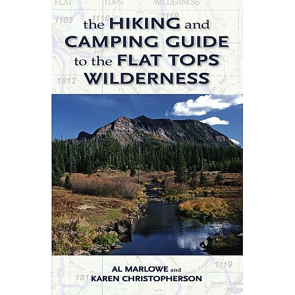 The Hiking and Camping Guide to Colorado's Flat Tops Wilderness / The Pruett Series, Al Marlowe, Karen Christopherson