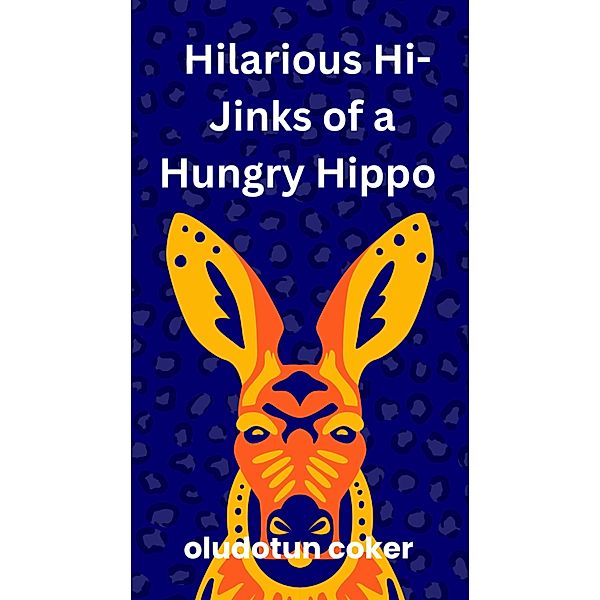 The Hilarious Hi-Jinks of a Hungry Hippo, Oludotun Coker