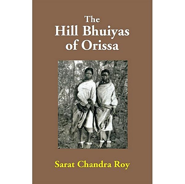 The Hill Bhuiyas Of Orissa, Sarat Chandra Roy