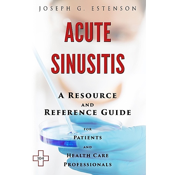 The Hill Resource and Reference Guide: Acute Sinusitis - A Reference Guide (BONUS DOWNLOADS), Joseph Estenson