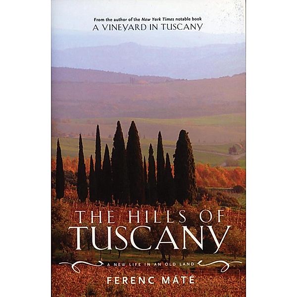 The Hills of Tuscany: A New Life in an Old Land, Ferenc Máté