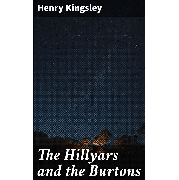 The Hillyars and the Burtons, Henry Kingsley