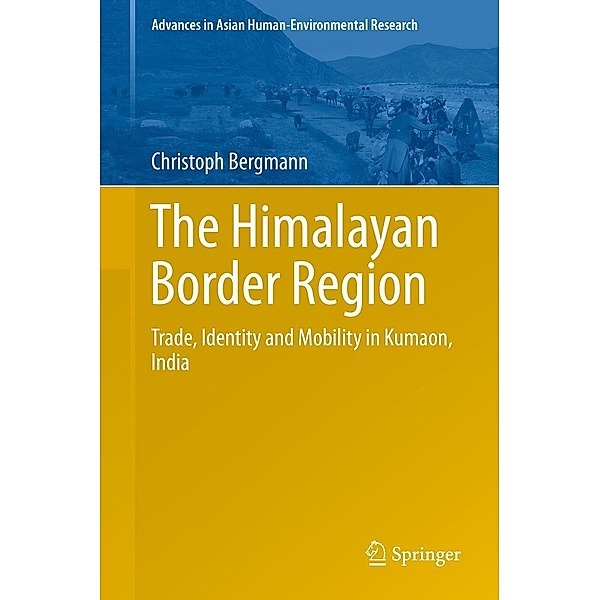 The Himalayan Border Region / Advances in Asian Human-Environmental Research, Christoph Bergmann