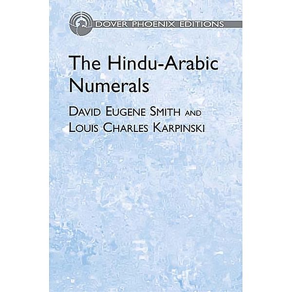 The Hindu-Arabic Numerals / Dover Books on Mathematics, David Eugene Smith, Louis Charles Karpinski