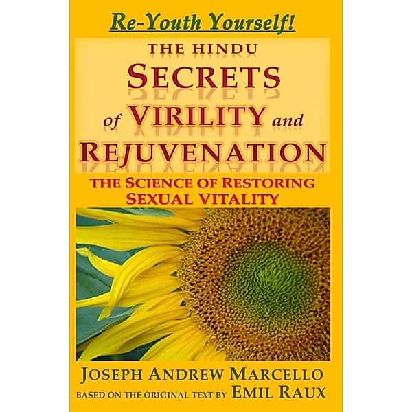 The Hindu Secrets of Virility and Rejuvenation: The Science of Restoring Sexual Vitality, Joseph Marcello