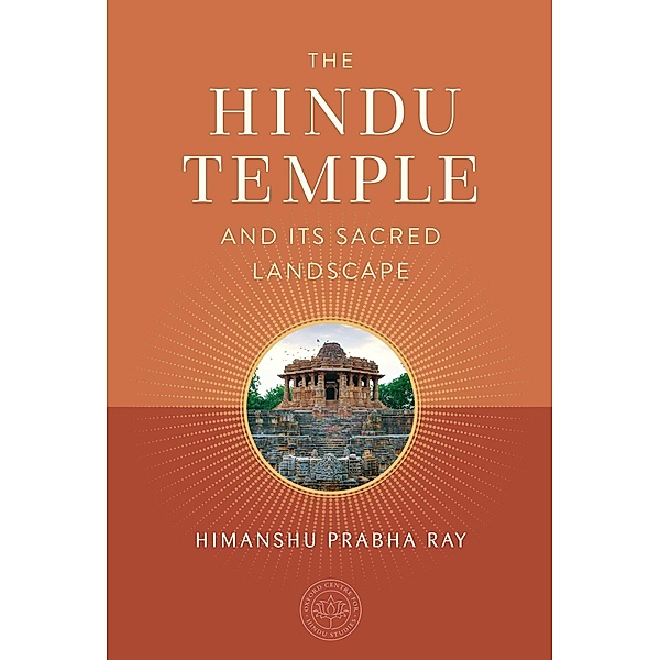 The Hindu Temple and Its Sacred Landscape, Himanshu Prabha Ray