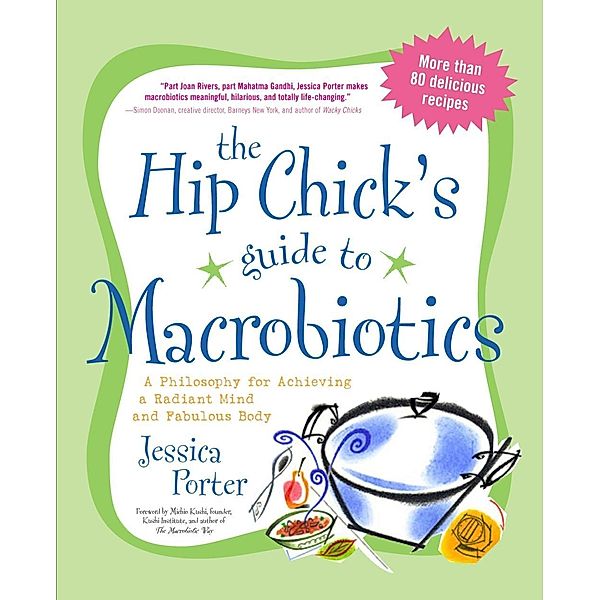 The Hip Chick's Guide to Macrobiotics, Jessica Porter