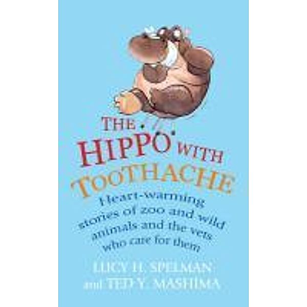 The Hippo with Toothache, Lucy H Spelman, Ted Y Mashima
