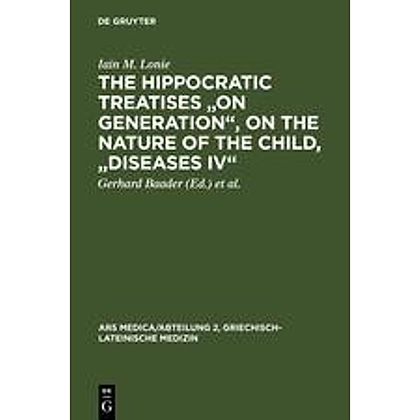 The Hippocratic Treatises On Generation, On the Nature of the Child, Diseases IV, Iain M. Lonie