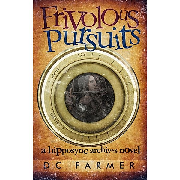 The Hipposync Archives: Frivolous Pursuits (The Hipposync Archives), Dc Farmer