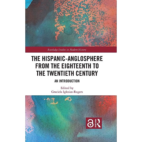 The Hispanic-Anglosphere from the Eighteenth to the Twentieth Century