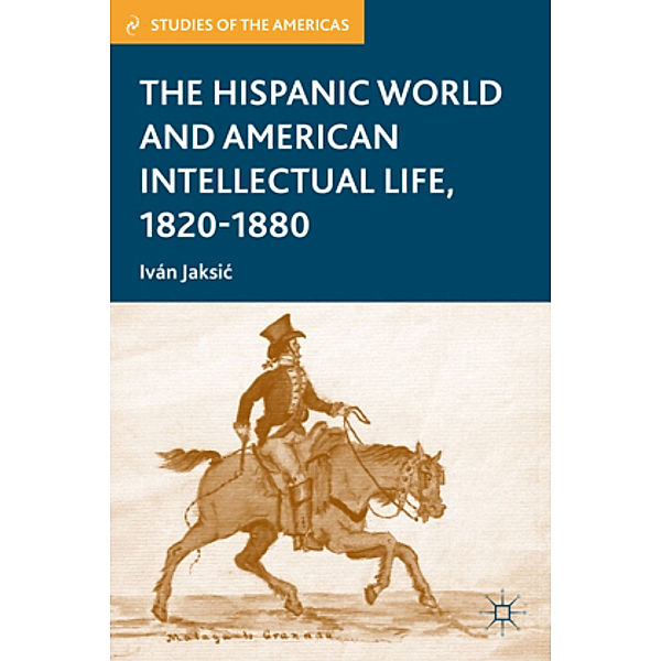 The Hispanic World and American Intellectual Life, 1820-1880, I. Jaksic