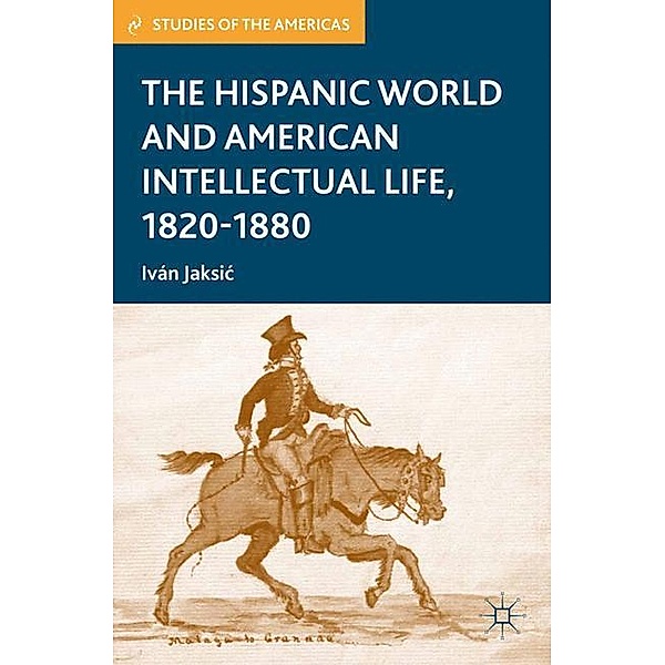 The Hispanic World and American Intellectual Life, 1820-1880, Ivan Jaksic