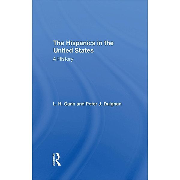 The Hispanics In The United States, L. H. Gann, Peter Duignan, L H Gann