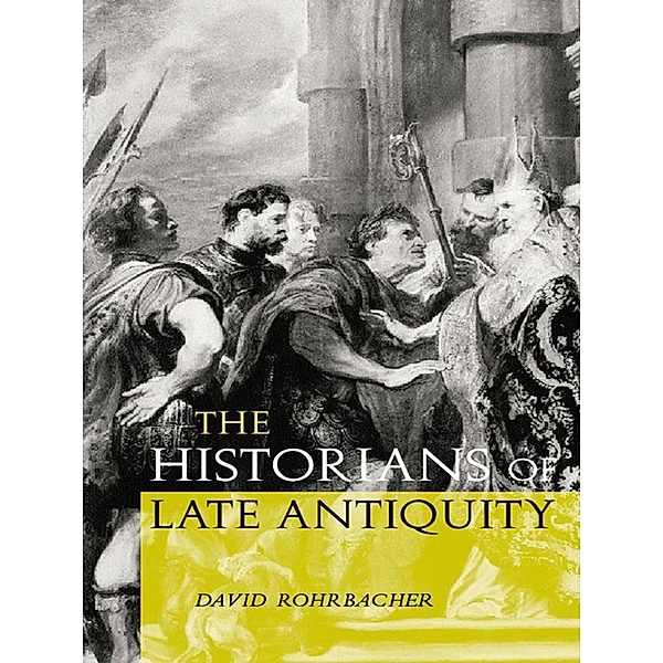 The Historians of Late Antiquity, David Rohrbacher