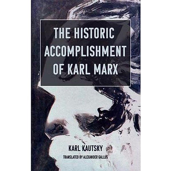 The Historic Accomplishment of Karl Marx / Cosmonaut International Translations Bd.I, Karl Kautsky