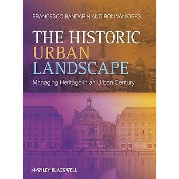 The Historic Urban Landscape, Francesco Bandarin, Ron van Oers