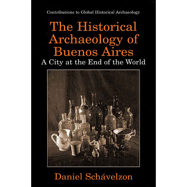 The Historical Archaeology of Buenos Aires, Daniel Schávelzon
