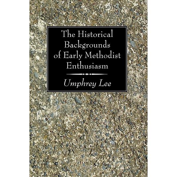 The Historical Backgrounds of Early Methodist Enthusiasm, Umphrey Lee