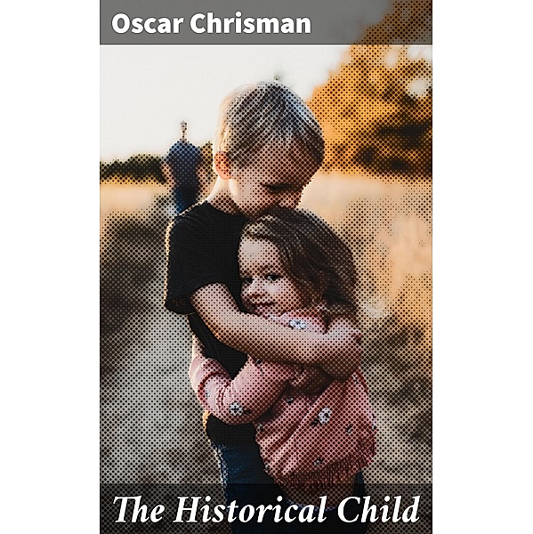 The Historical Child, Oscar Chrisman