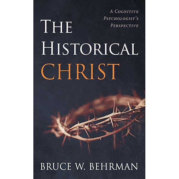 The Historical Christ, Bruce W. Behrman