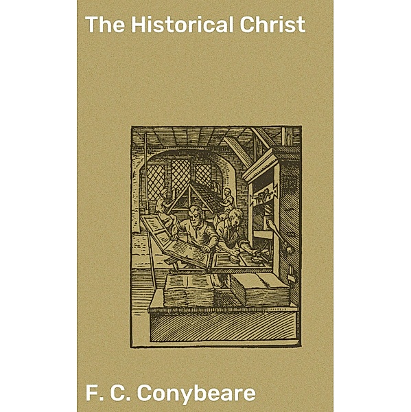 The Historical Christ, F. C. Conybeare