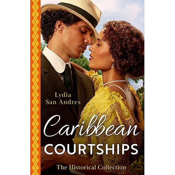 The Historical Collection: Caribbean Courtships: Compromised into a Scandalous Marriage / Alliance with His Stolen Heiress, Lydia San Andres