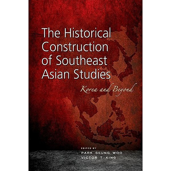 The Historical Construction of Southeast Asian Studies