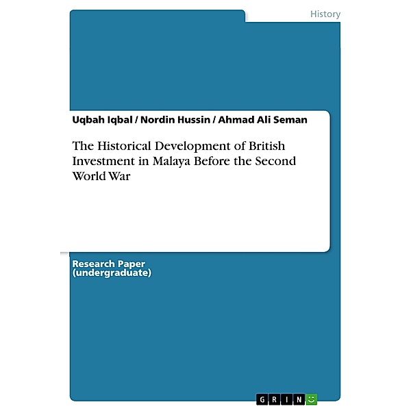 The Historical Development of British Investment in Malaya Before the Second World War, Uqbah Iqbal, Nordin Hussin, Ahmad Ali Seman