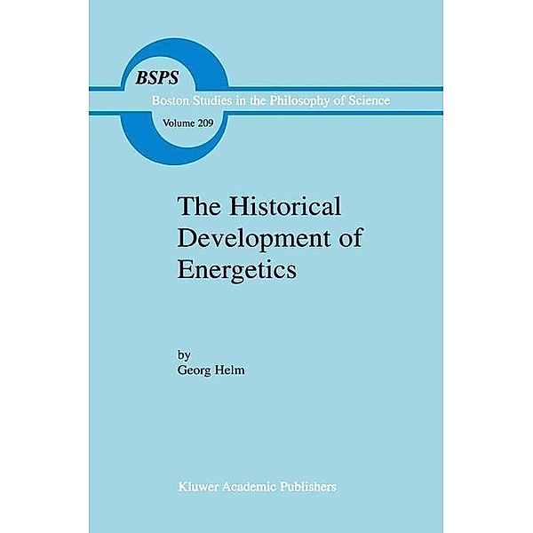 The Historical Development of Energetics / Boston Studies in the Philosophy and History of Science Bd.209, Georg Helm
