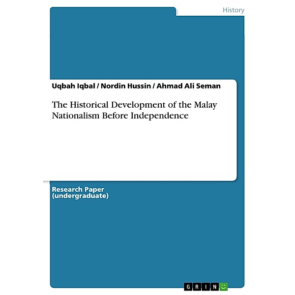 The Historical Development of the Malay Nationalism Before Independence, Uqbah Iqbal, Nordin Hussin, Ahmad Ali Seman