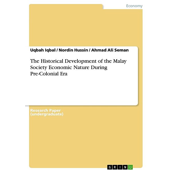The Historical Development of the Malay Society Economic Nature During Pre-Colonial Era, Uqbah Iqbal, Nordin Hussin, Ahmad Ali Seman